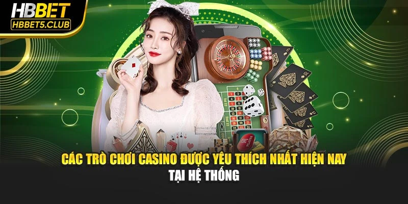 Các trò chơi casino được yêu thích nhất hiện nay tại hệ thống