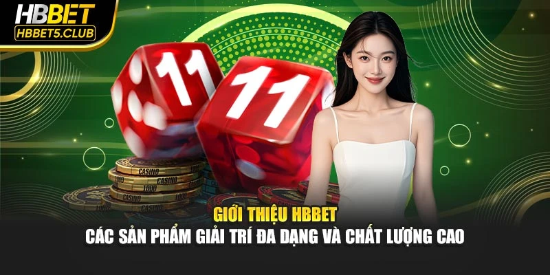 Giới thiệu HBBET các sản phẩm giải trí đa dạng và chất lượng cao