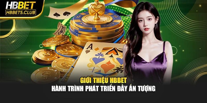 Giới thiệu HBBET - Hành trình phát triển đầy ấn tượng