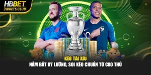 Kèo Tài Xỉu - Nắm Bắt Kỹ Lưỡng, Soi Kèo Chuẩn Từ Cao Thủ