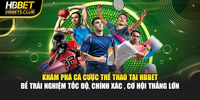 Khám phá cá cược thể thao tại HBBET để trải nghiệm tốc độ, chính xác, cơ hội thắng lớn