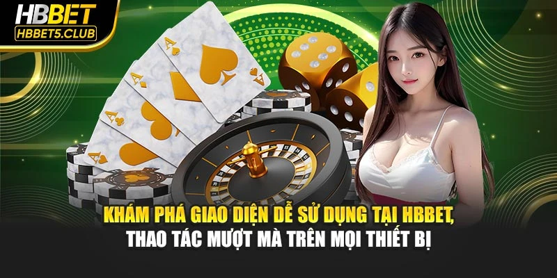 Khám phá giao diện dễ sử dụng tại HBBET, thao tác mượt mà trên mọi thiết bị