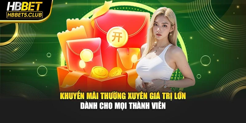 Khuyến mãi thường xuyên giá trị lớn dành cho mọi thành viên