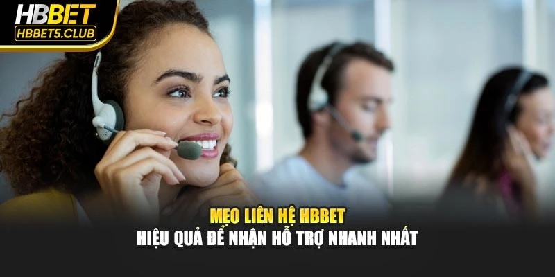 Mẹo liên hệ HBBET hiệu quả để nhận hỗ trợ nhanh nhất