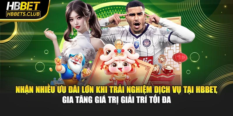 Nhận nhiều ưu đãi lớn khi trải nghiệm dịch vụ tại HBBET, gia tăng giá trị giải trí tối đa