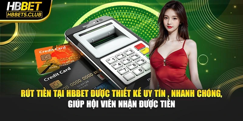 Rút tiền tại HBBET được thiết kế uy tín, nhanh chóng, giúp hội viên nhận được tiền