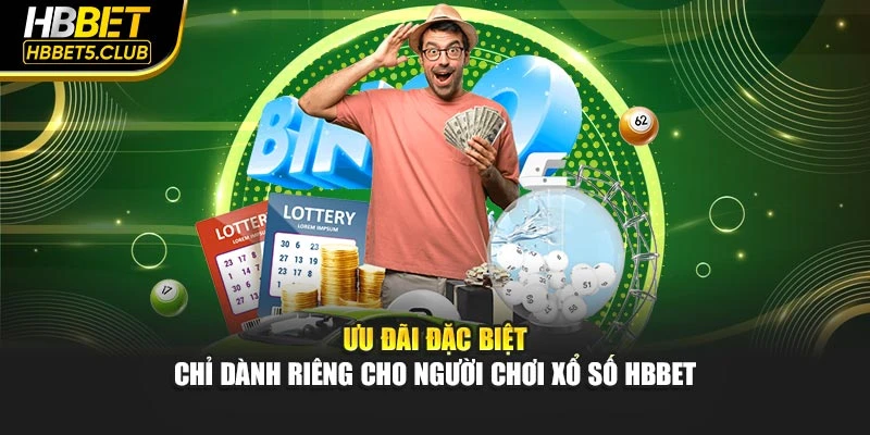 Ưu đãi đặc biệt chỉ dành riêng cho người chơi xổ số HBBET