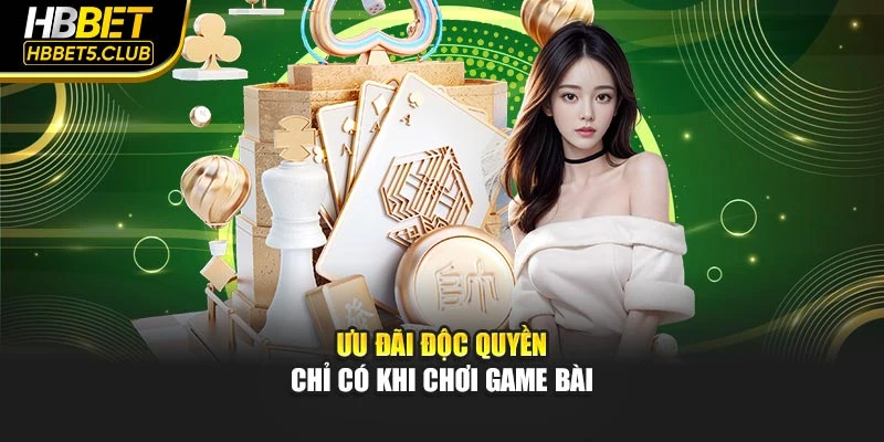 Ưu đãi độc quyền chỉ có khi chơi game bài